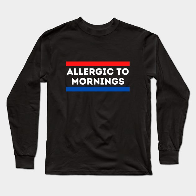 Allergic to Mornings Long Sleeve T-Shirt by kknows